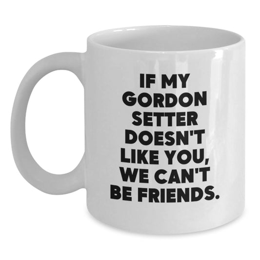 Funny Gordon Setter Dog Gifts for Friends from Women, If My Gordon Setter Doesn't Like You, We Can't Be Friends. Birthday Unique Mugs for Women, Men, Family, Friends, Coworkers - Main