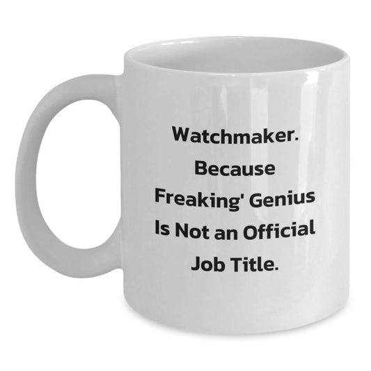Watchmaker genius Gifts from Friends and Family - 'Freaking genius Is Not An Official Job Title.' Funny White Coffee Mug for Birthday - Main