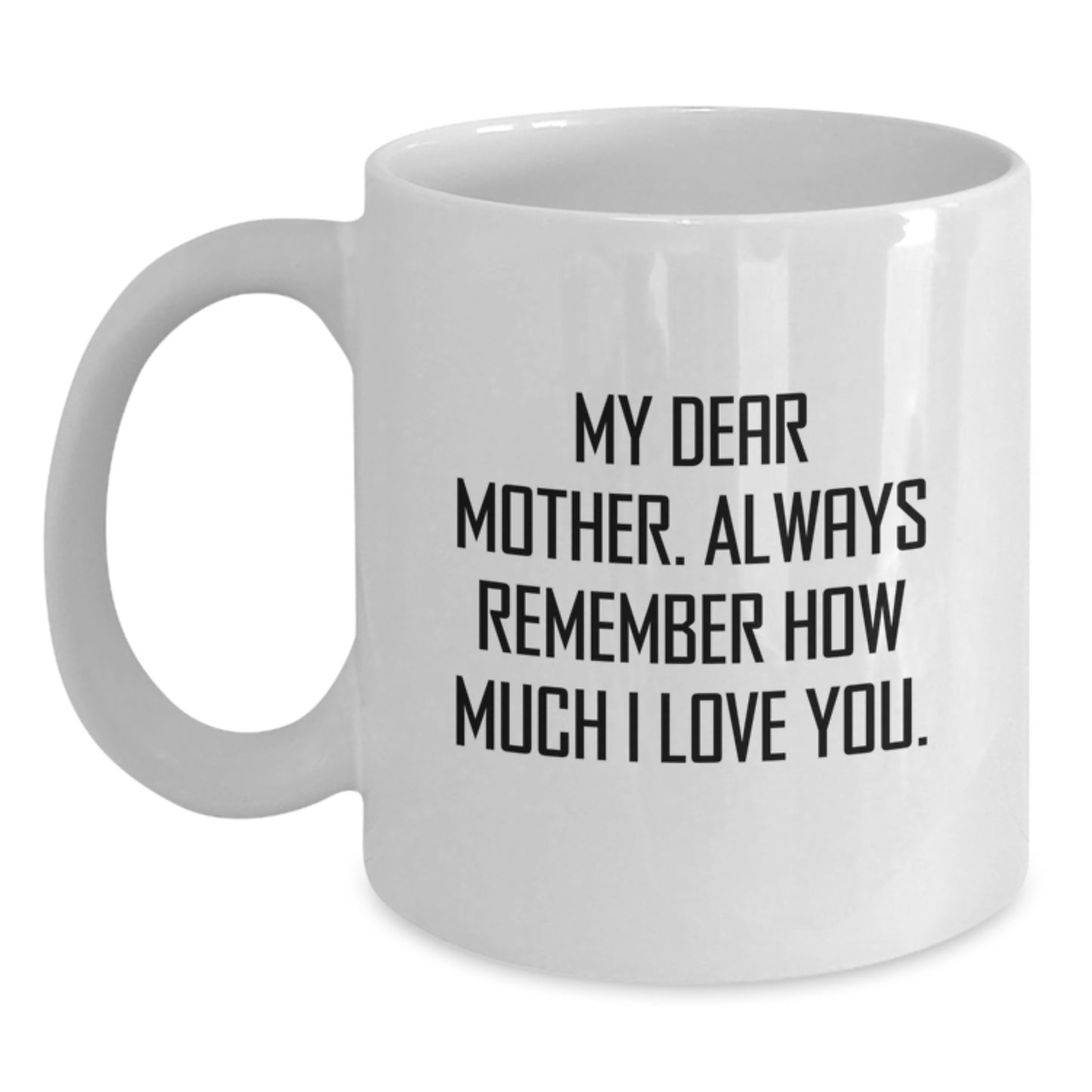 Mother's Day Unique Gift Ideas Funny White Coffee Mugs Gifts from Family to Mother - Always Remember How Much I Love You. - Main
