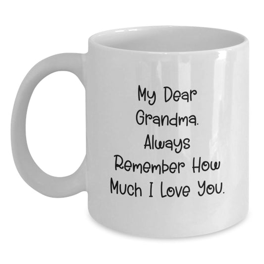 Grandma Gifts from Family - Funny White Coffee Mug, My Dear Grandma. Always Remember How Much I Love You. - Main