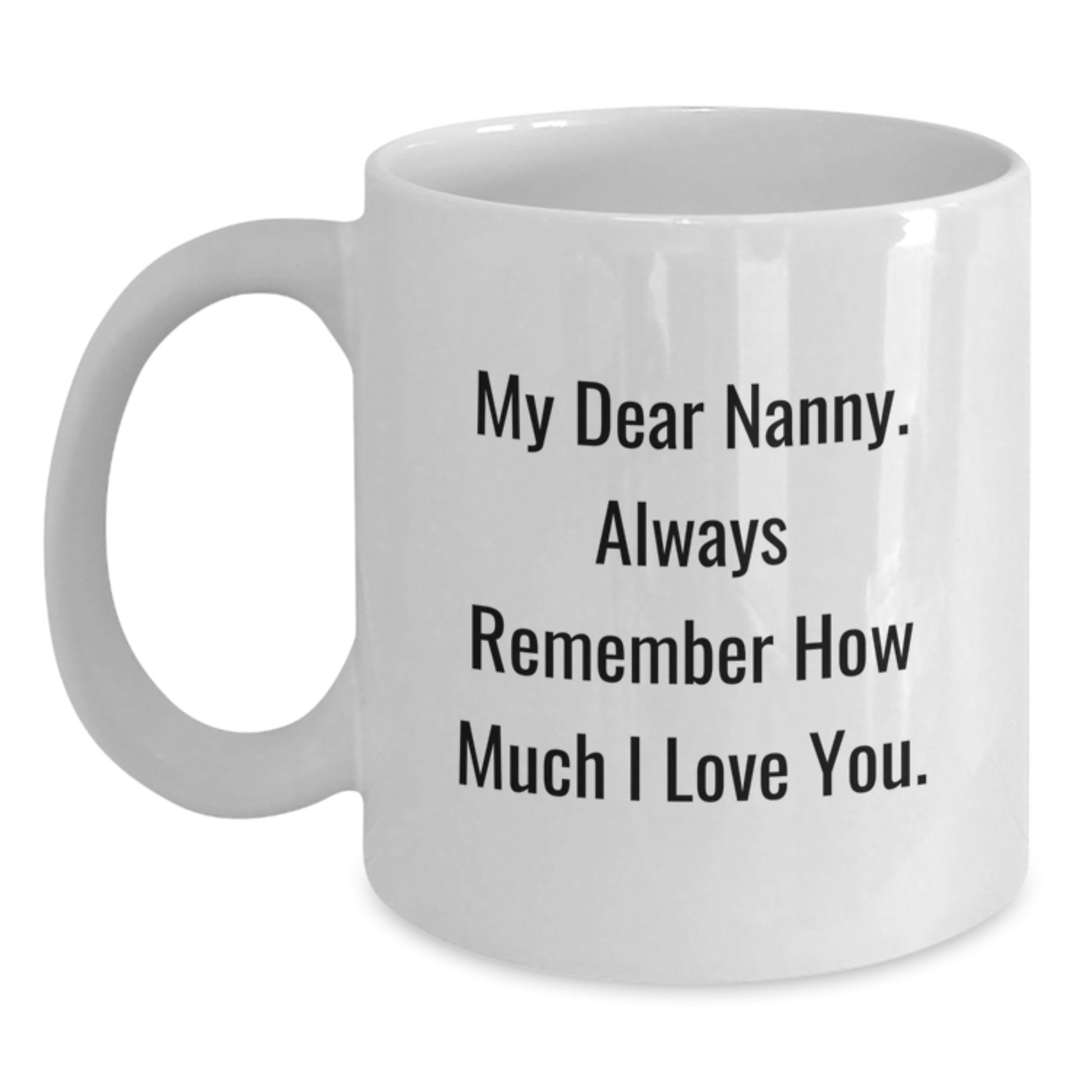 Funny Nanny Gifts for Her, Gift from Family on Father's Day Unique, My Dear Nanny Coffee Mug White 11oz or 15oz - Main