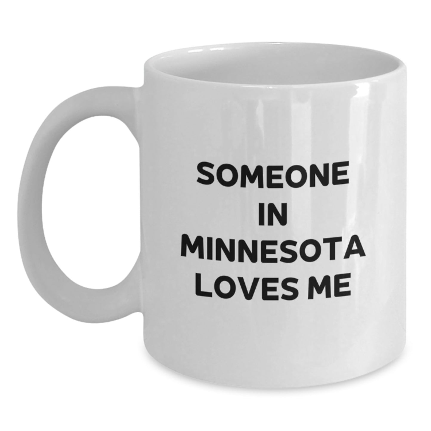 Funny Minnesota Gifts for Friends - Someone 'In Minnesota Loves Me' Quote White Coffee Mug, 11oz or 15oz Capacity, Ceramic, Birthday Unique - Main
