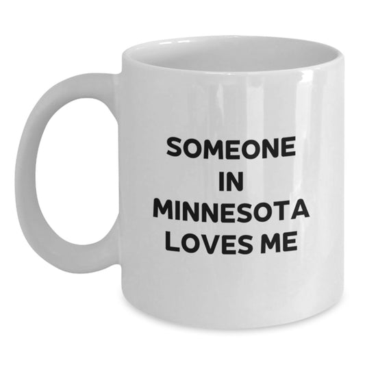Funny Minnesota Gifts for Friends - Someone 'In Minnesota Loves Me' Quote White Coffee Mug, 11oz or 15oz Capacity, Ceramic, Birthday Unique - Main