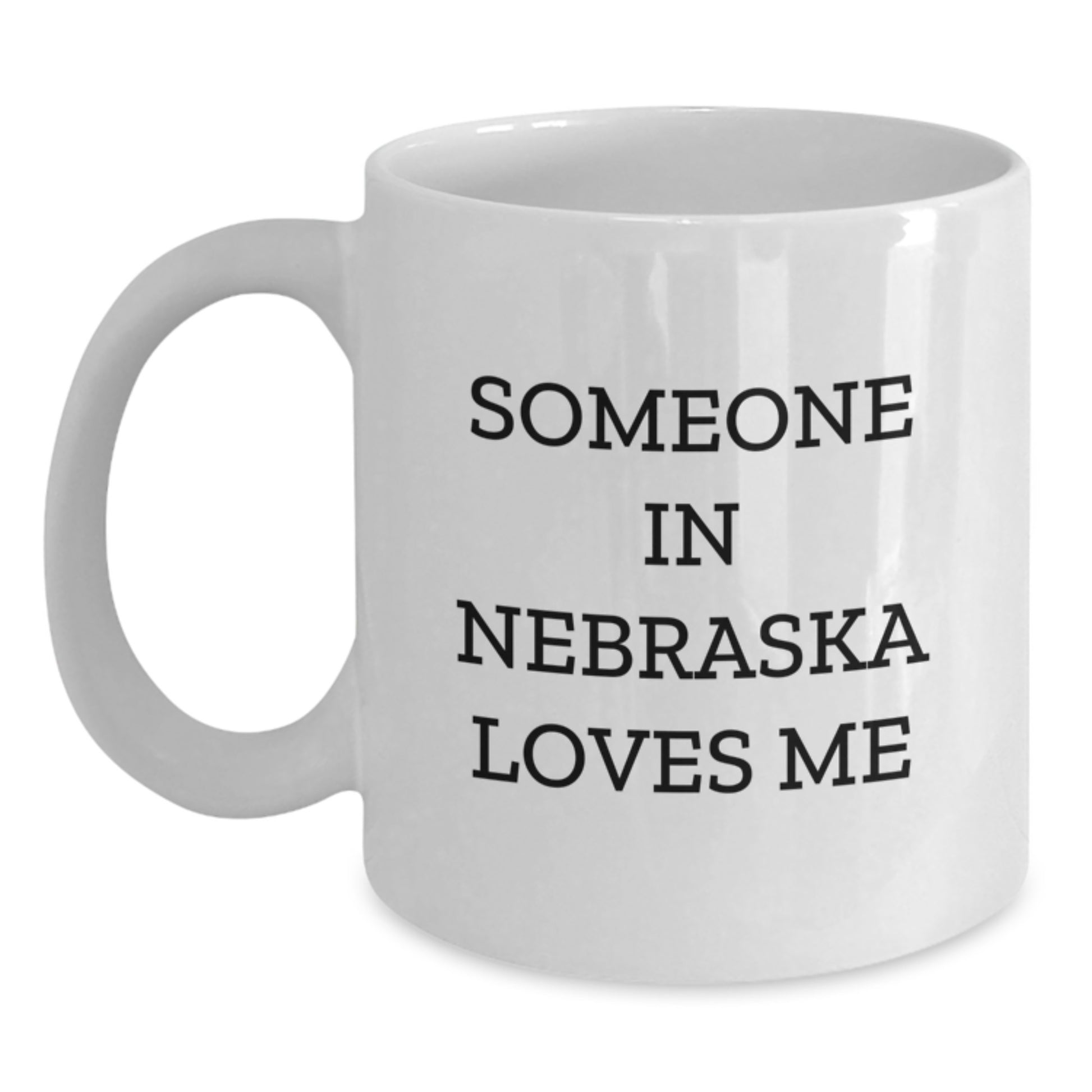 Nebraska Lovers Funny Gift, 'Someone In Nebraska Loves Me' White Coffee Mug, Unique Birthday Unique Gifts from Friends to Nebraska Family and Friends - Main