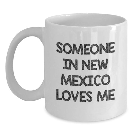 New Mexico Lovers Funny Coffee Mug Gifts from Friends - Someone In New Mexico Loves Me White Ceramic Mugs Birthday Unique - Main