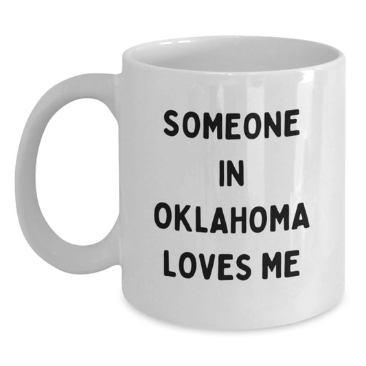 Someone in Oklahoma Loves Me Funny Birthday Unique Gift for Oklahoma Friends and Family White Coffee Mug, 11oz or 15oz, Ceramic, Microwave and Dishwasher Safe - Main