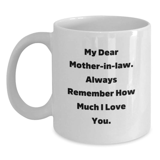 Funny Mom-in-law Gifts for Birthday, White Coffee Mug with 'My Dear Mom-in-law. Always Remember How Much I Love You.' Quote, Gifts from Family - Main