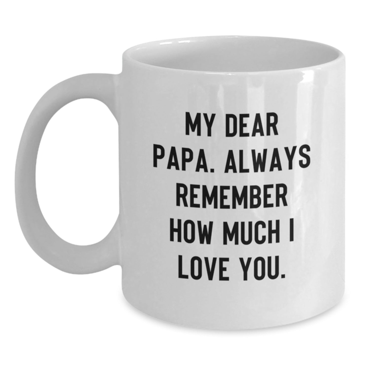 Funny Papa Birthday White Coffee Mug Gifts for Papa from Family - 'My Dear Papa Always Remember How Much I Love You' - Main