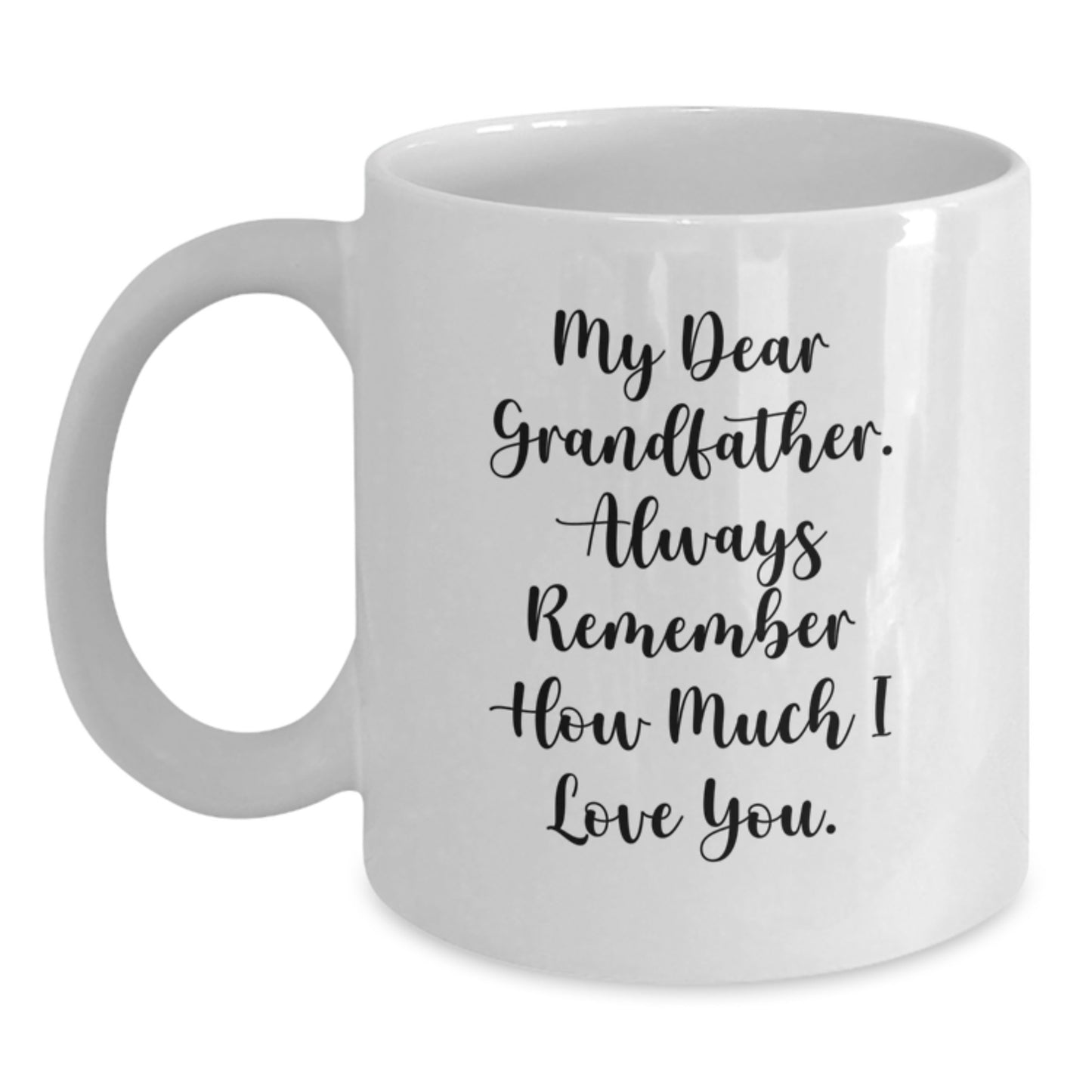 Funny White Coffee Mug, Grandfather Gifts, Birthday Unique Gifts from Family to Grandfather, Gifts for Grandfather, 'My Dear Grandfather. Always Remember How Much I Love You.' - Main