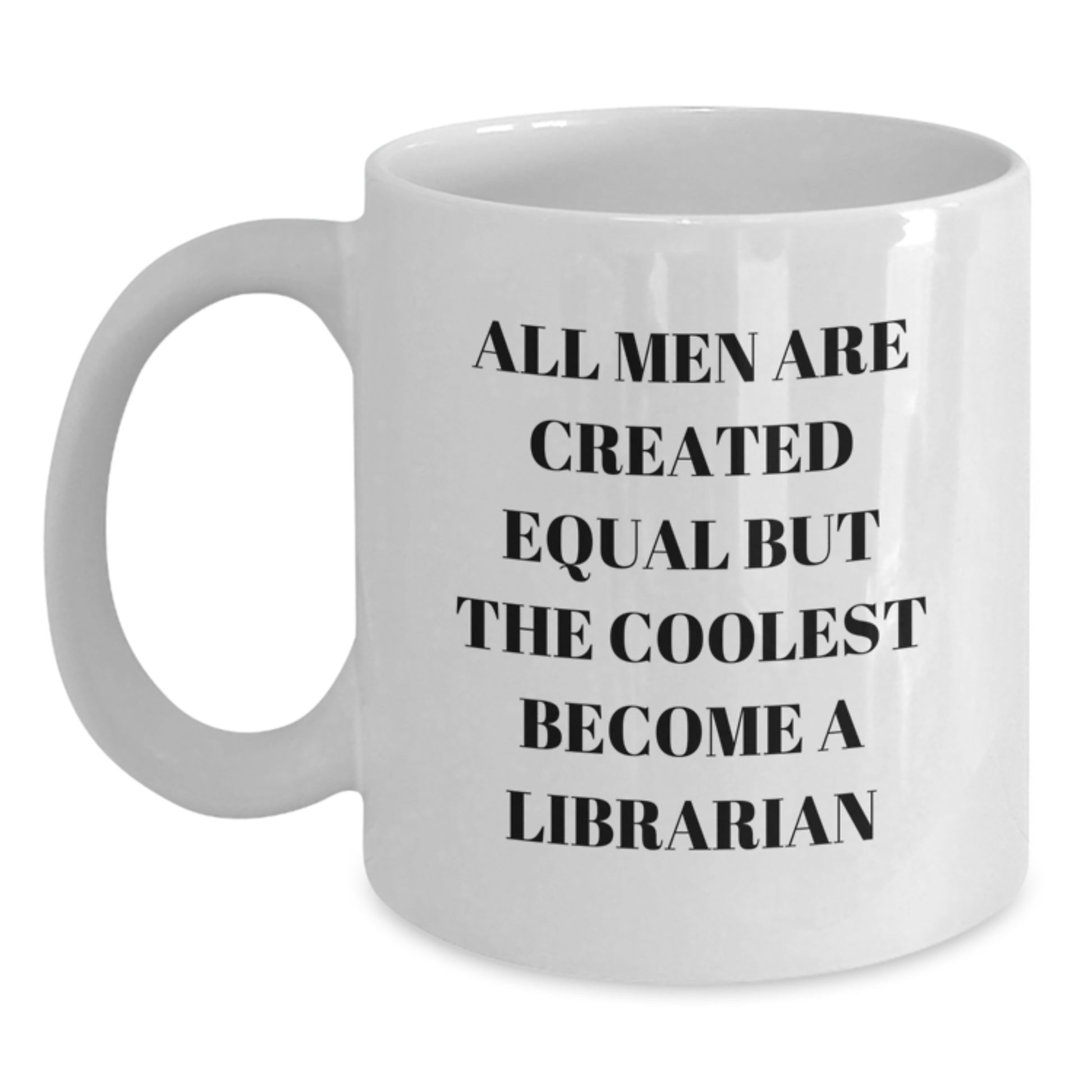 Funny Librarian Gifts, White Coffee Mug, Valentine's Unique Gifts from Friends, 'All Men Are Created Equal But The Coolest Become A Librarian' Quote - Main
