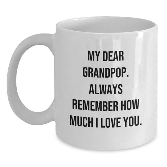 Funny Grandpop Birthday Unique Gifts from Family - My Dear Grandpop Always Remember How Much I Love You White Coffee Mug for Men - Main