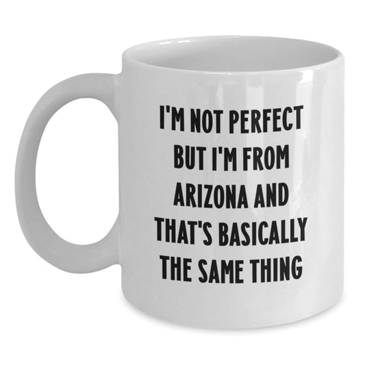 Funny Arizona White Coffee Mug Gifts from Friends for Birthday - 'I'm Not Perfect But I'm From Arizona' - Main