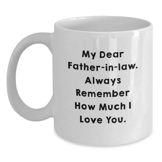 Funny Father-in-law Gifts from Men for Father's Day, White Coffee Mug with My Dear Father-in-law. Always Remember How Much I Love You. - Main