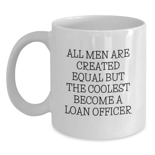 Funny Loan Officer Gifts from Friends for Men Unique Birthday Unique Coffee Mugs - All Men Are Created Equal But The Coolest Become A Loan Officer - Main