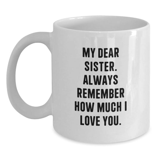 Funny Sister Gifts from Women - White Coffee Mug for My Dear Sister - Unique Mother's Day Unique Gifts for Sisters - Main