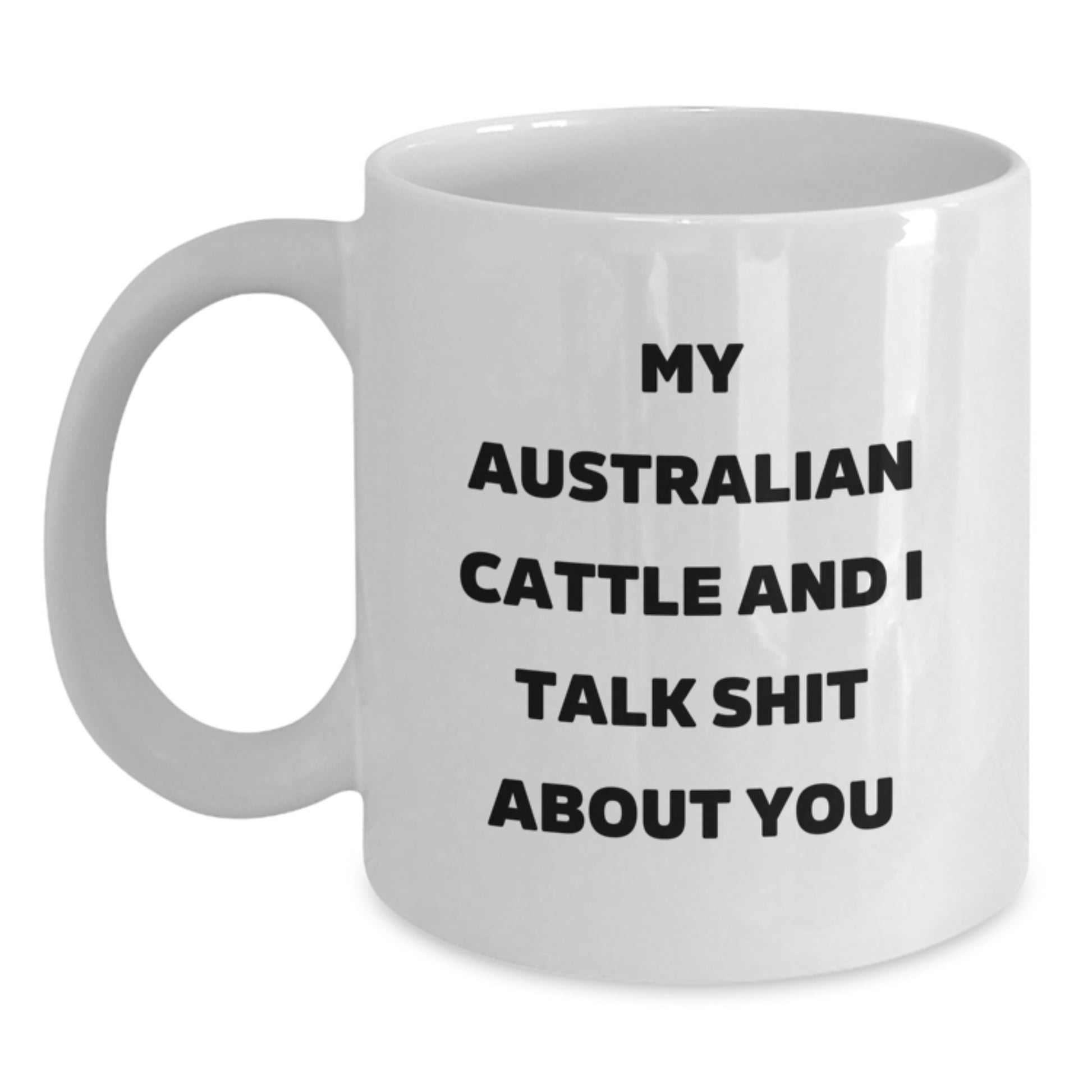 Funny Australian Cattle Dog Gifts from Men to Women, Unique White Coffee Mug for Australian Cattle Dog Lovers on Mother's Day - Talk Shit About You - Main