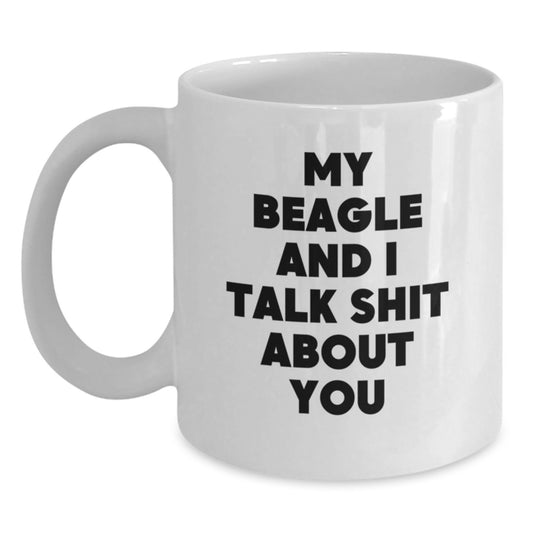 Funny Beagle Dog Mom Gifts from Men for Mother's Day White Coffee Mugs - My Beagle And I Talk Shit About You - Main
