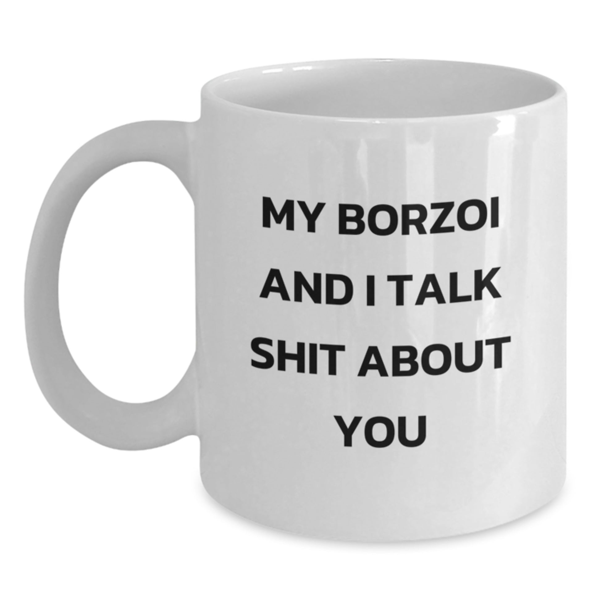 Funny Borzoi Dog Lover Gifts for Men Women from Friends Coworkers Family - My Borzoi And I Talk Shit About You White Coffee Mug - Main