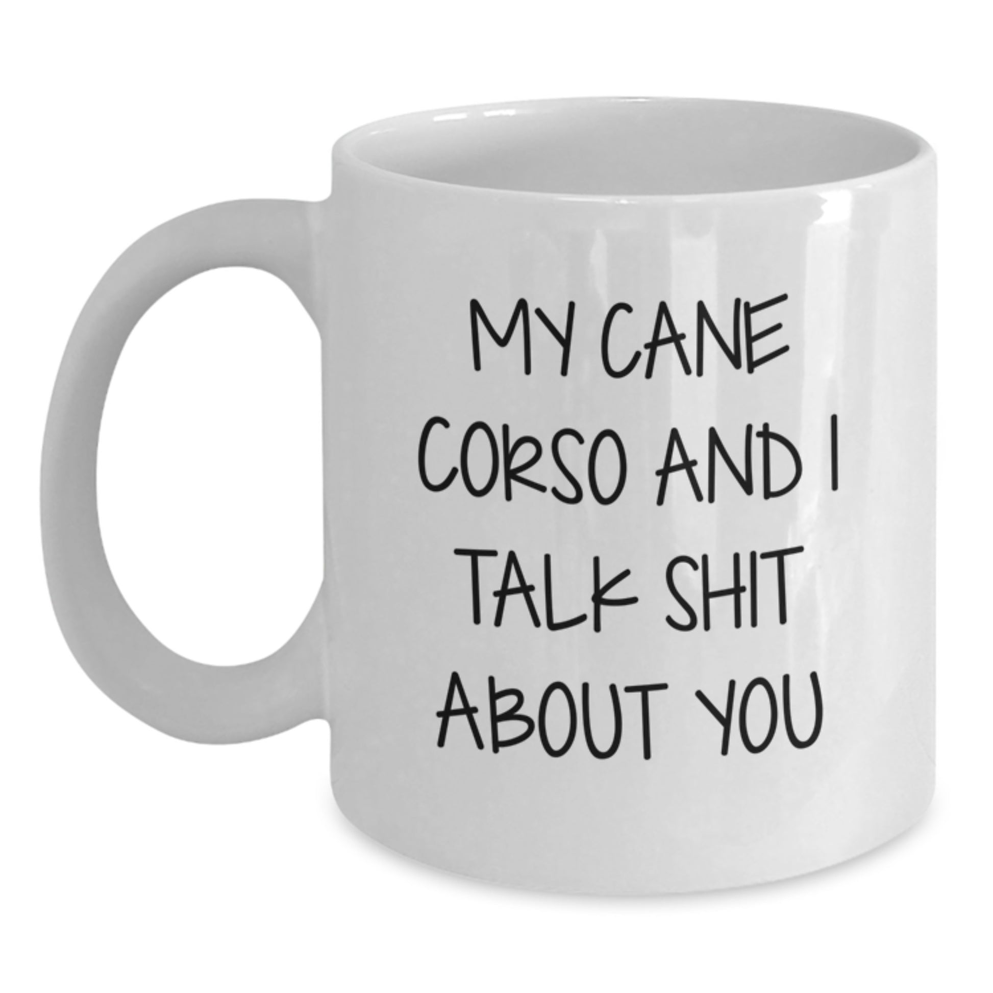 Funny Cane Corso Dog Lover Gifts from Men to Friends for Valentine's Unique Cane Corso Dog Dad White Coffee Mug - 'My Cane Corso And I Talk Shit About You' - Main