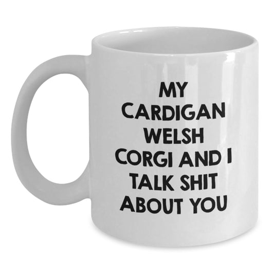 Funny Cardigan Welsh Corgi Dog Lover Gifts from Dad for Father's Day Unique White Coffee Mugs, My Cardigan Welsh Corgi And I Talk Shit About You Quote, Funny Coffee Mug for Men - Main