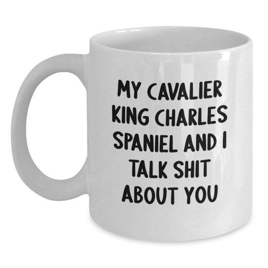 Funny Cavalier King Charles Spaniel Dog Lover Christmas Unique Gifts from Friends to Family - White Coffee Mug, 'My Cavalier King Charles Spaniel And I Talk Shit About You' - Main
