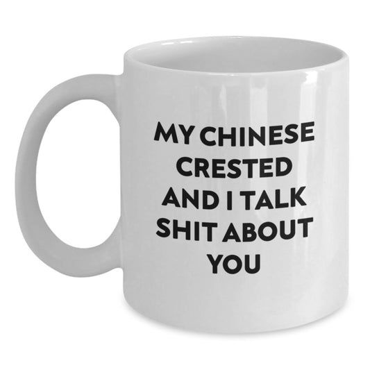 Funny Chinese Crested Dog Gifts for Men from Friends at Christmas Time, White Coffee Mug with 'My Chinese Crested And I Talk Shit About You' Quote - Main