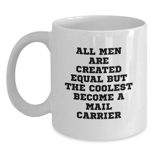 Funny Mail Carrier Gifts from Men, Unique White Coffee Mug for Mail Carrier Dad on Father's Day, Quote says 'All Men Are Created Equal But The Coolest Become A Mail Carrier' - Main
