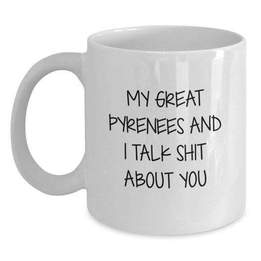 Funny Great Pyrenees Dog White Coffee Mug Gifts for Mom - 'My Great Pyrenees And I Talk Shit About You', Great Pyrenees Dog Lover Gifts from Family - Main