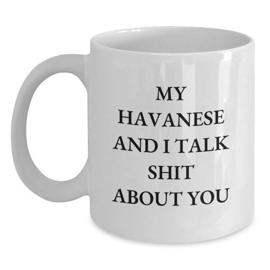 Havanese Dog Lover Gifts from Friends for Christmas Unique Mugs with Funny Quote My Havanese And I Talk Shit About You White Ceramic Coffee Mug 11oz/15oz - Main