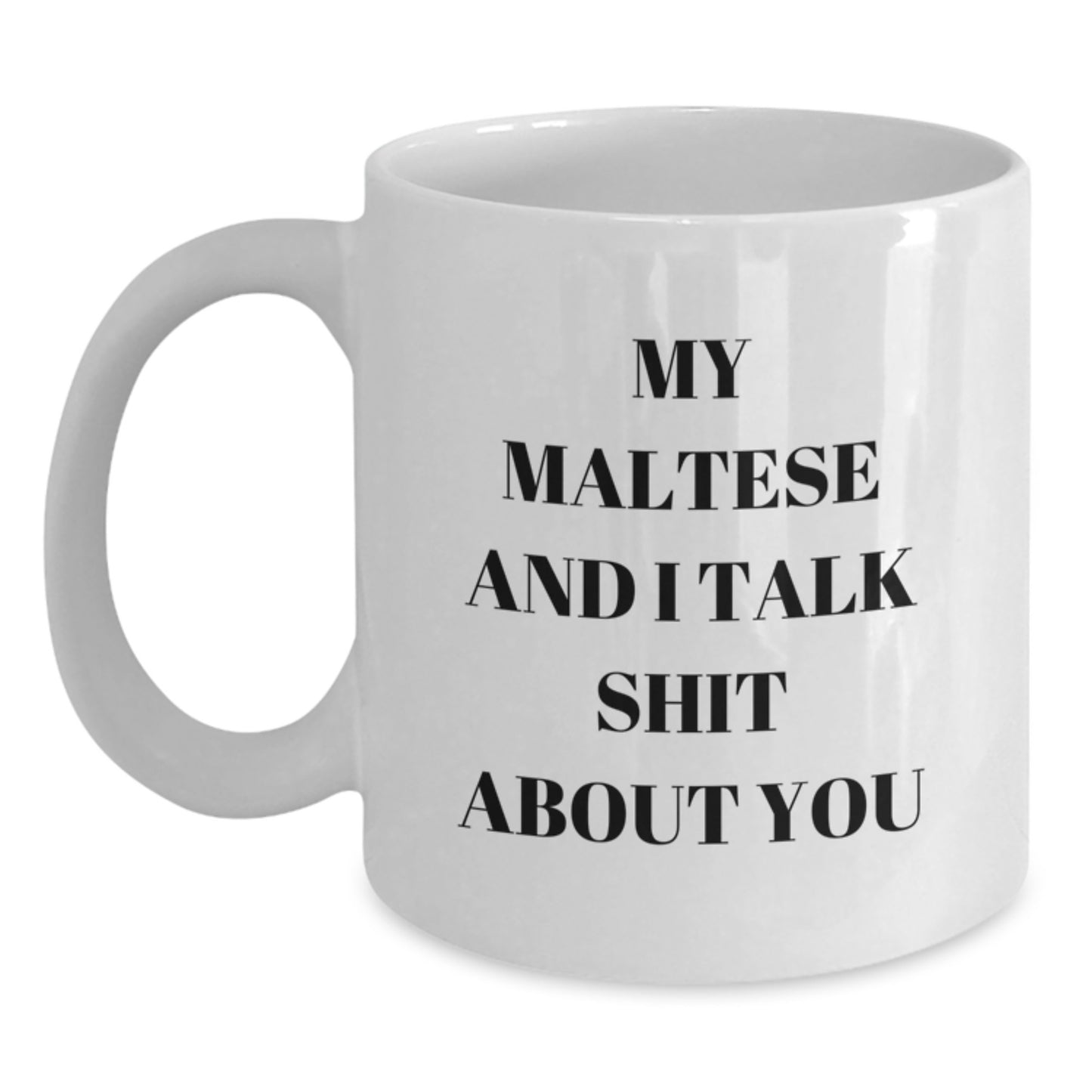 Funny Maltese Dog Lover Gifts from Friends Unique Valentine's White Coffee Mugs - 'My Maltese And I Talk Shit About You' Quote - Main