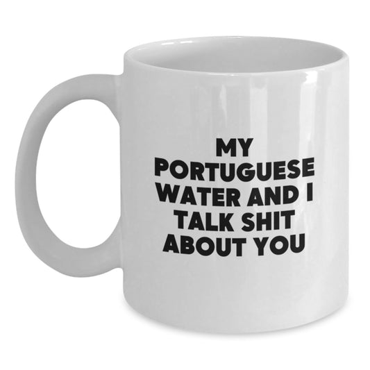 Funny Portuguese Water Dog Gifts from Friends - 'My Portuguese Water And I Talk Shit About You' White Coffee Mug for Birthday - Main