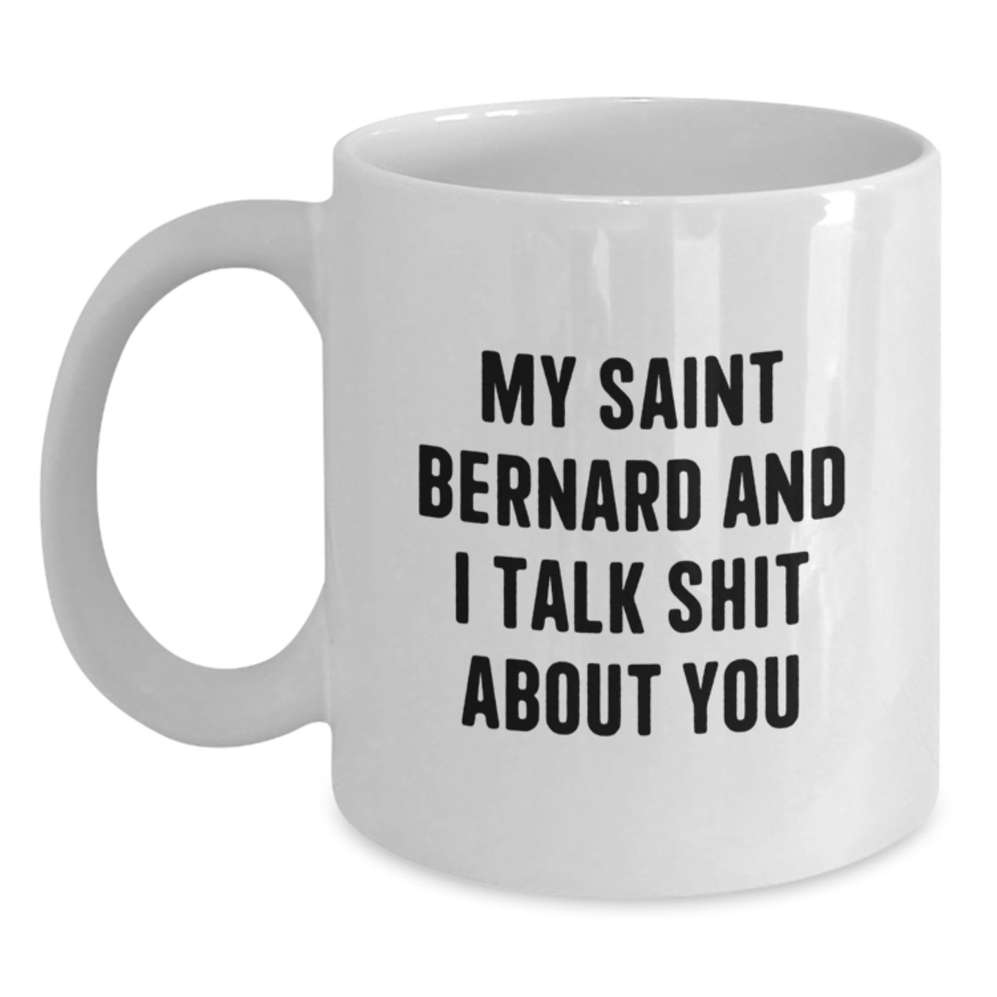 Funny Saint Bernard Dog Lover Gifts, Christmas Unique Mugs for Men Women Friends Family - White Coffee Mug, 'My Saint Bernard And I Talk Shit About You' - Main