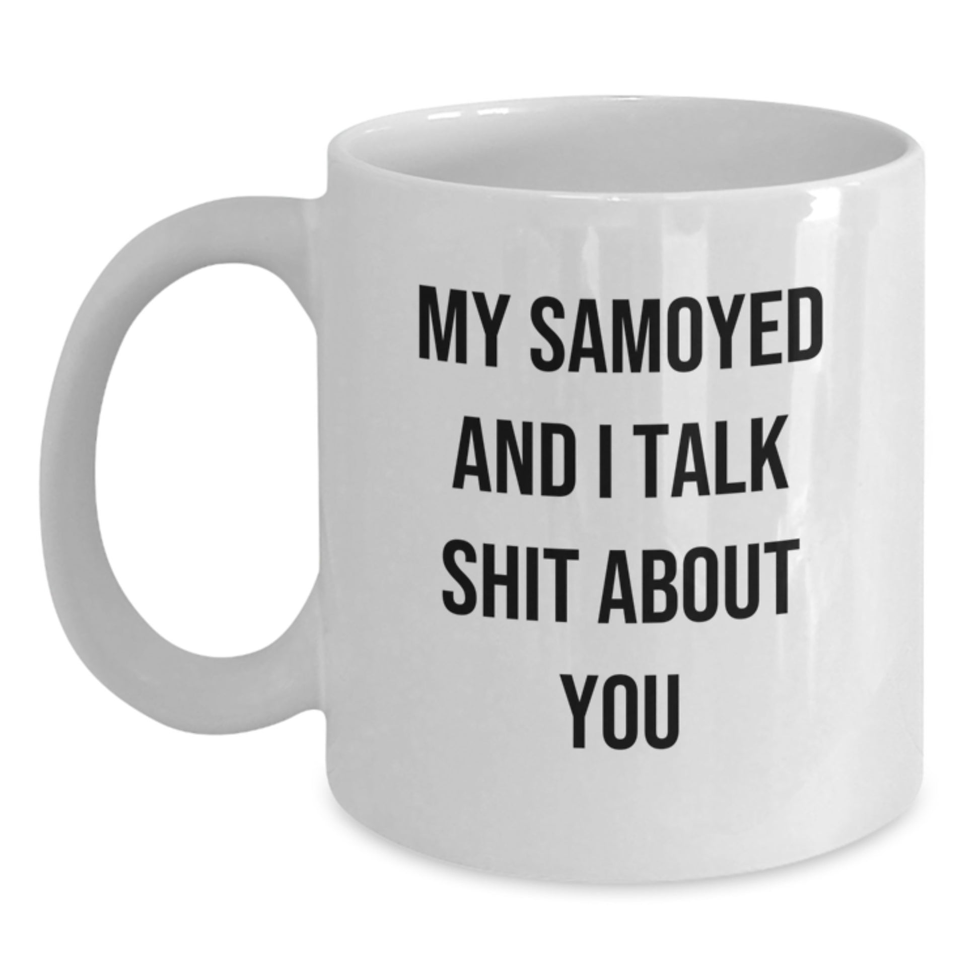 Funny Samoyed Dog Quotes for Birthday Unique Gifts from Friends to Samoyed Dog Lovers - White Coffee Mug - Main