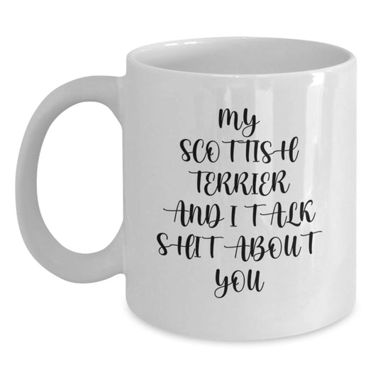 Funny Scottish Terrier Dog Gifts for Mom, White Coffee Mugs, 'My Scottish Terrier And I Talk Shit About You' Quote, Gifts from Men to Women - Main