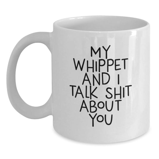 Funny Whippet Dog Gifts, White Coffee Mugs, My Whippet And I Talk Shit About You, Christmas Unique for Men and Women, Gifts from Friends to Family - Main