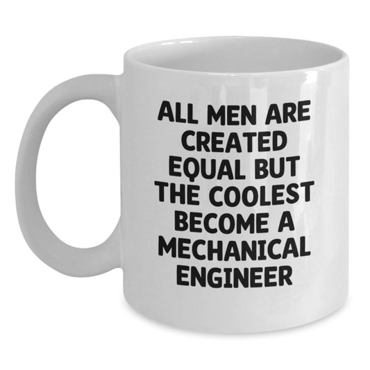 Funny Inspirational Mechanical Engineer Gifts from Men to Friends, Valentine's Unique White Coffee Mugs with Coolest Quote, Cute Ceramic 11oz or 15oz Capacity - Main