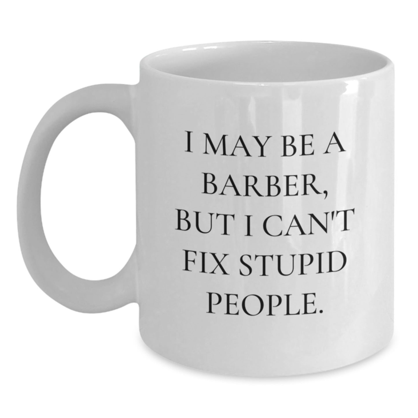 Funny Barber Gifts for Men - I May Be A Barber, But... White Coffee Mug, Best Christmas Unique Gifts from Friends to Family - Main