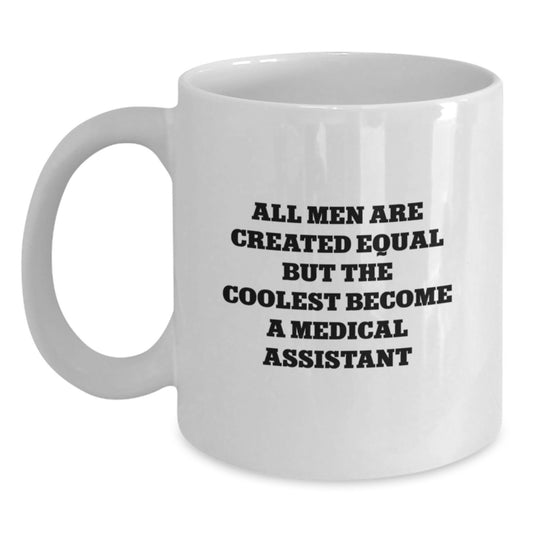 Gifts from Friends, Inspirational Medical Assistant Coffee Mug, All Men Are Created Equal But The Coolest Become A Medical Assistant Quote, White Coffee Mug for Medical Assistant - Main