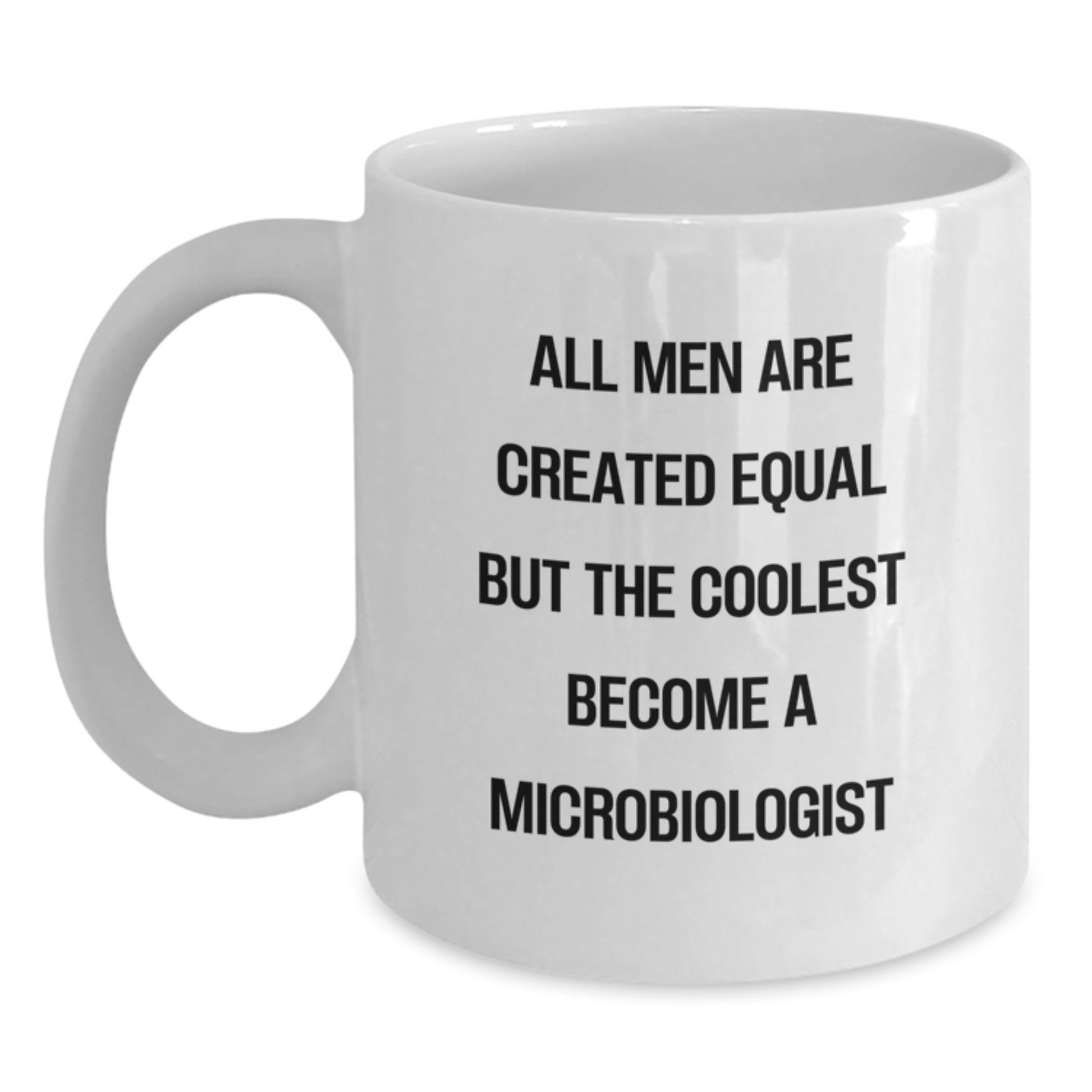 Funny Microbiologist White Coffee Mug Gifts for Him from Friends, Unique Valentine's Unique Gifts for Men, All Men Are Created Equal But The Coolest Become A Microbiologist - Main