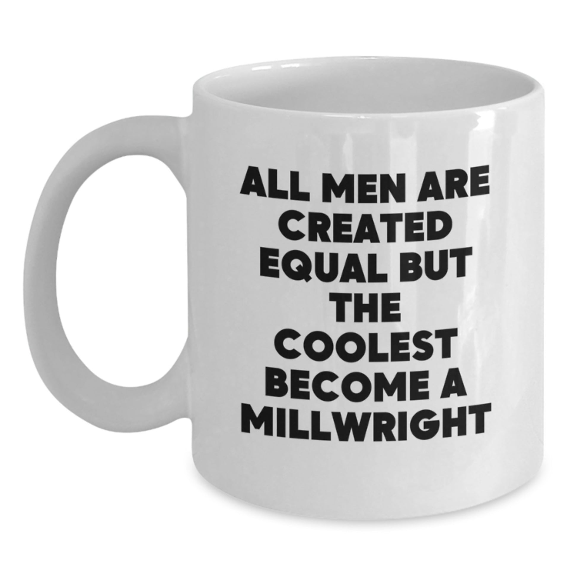 Funny Millwright Gifts from Men to Friends, White Coffee Mug for Christmas Unique Presents - Main