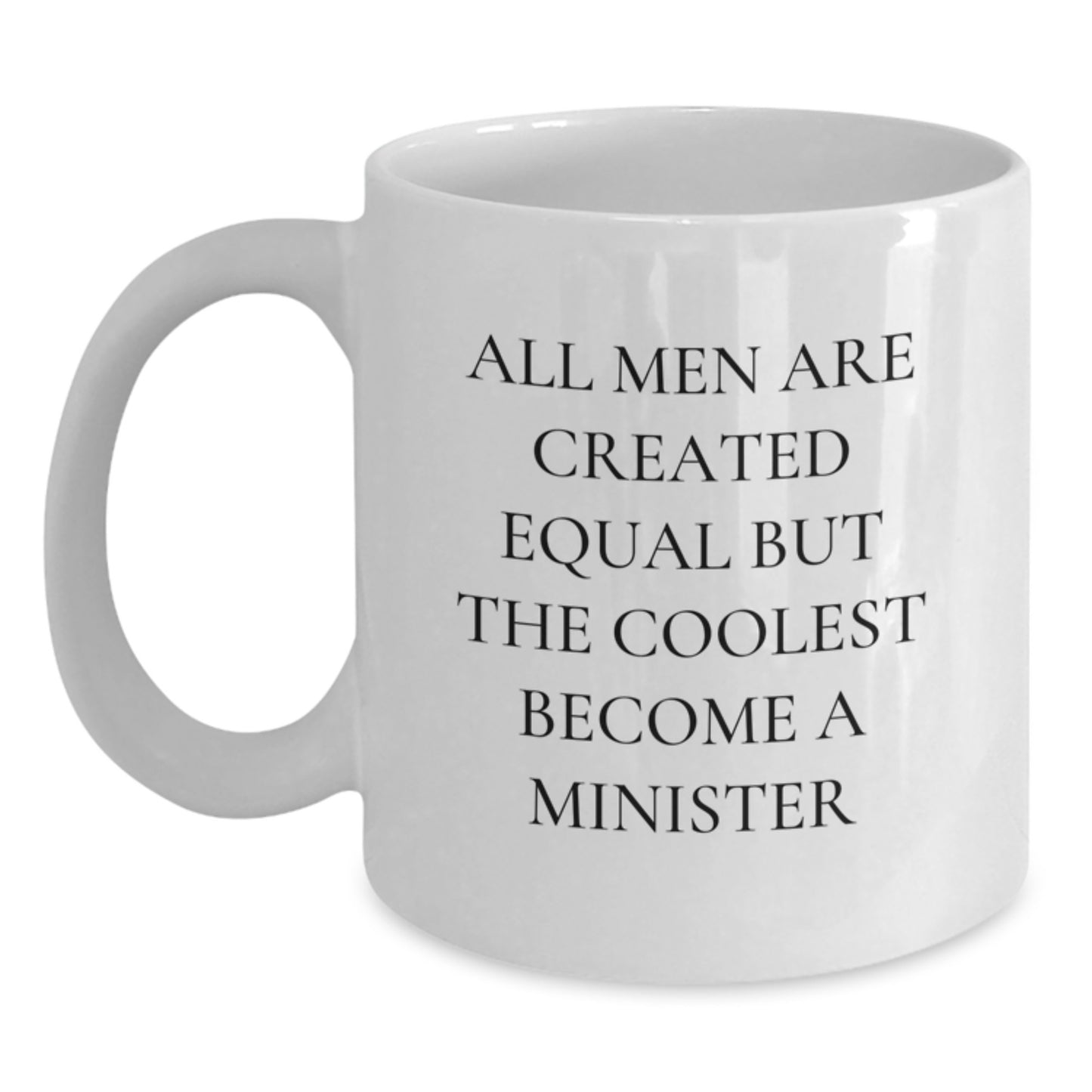 Funny Minister Gifts for Men - White Coffee Mug - All Men Are Created Equal But The Coolest Become A Minister Birthday Unique - Main