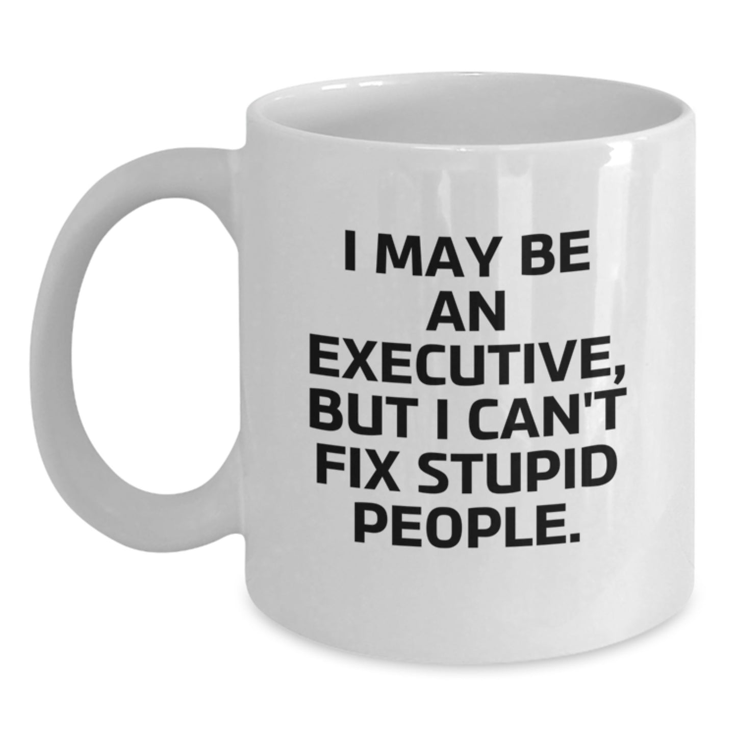 Funny Executive White Coffee Mug Gifts from Friends to Executive Friends, 'I May Be An Executive' Graduation Unique Gifts - Main
