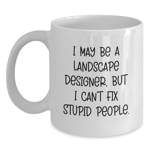 Funny Landscape Designer Gifts from Friends to Landscape Designers - White Coffee Mug - I May Be A Landscape Designer - Main
