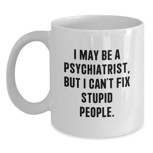 Gifts from Men, Women, Friends, or Coworkers - Funny Psychiatrist White Coffee Mug for Mother's Day Unique Gifts - Main