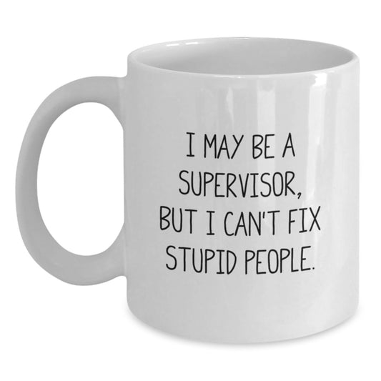 Funny Supervisor White Coffee Mug Gifts from Friends for Graduation - Supervisor Can't Fix Stupid People - Main