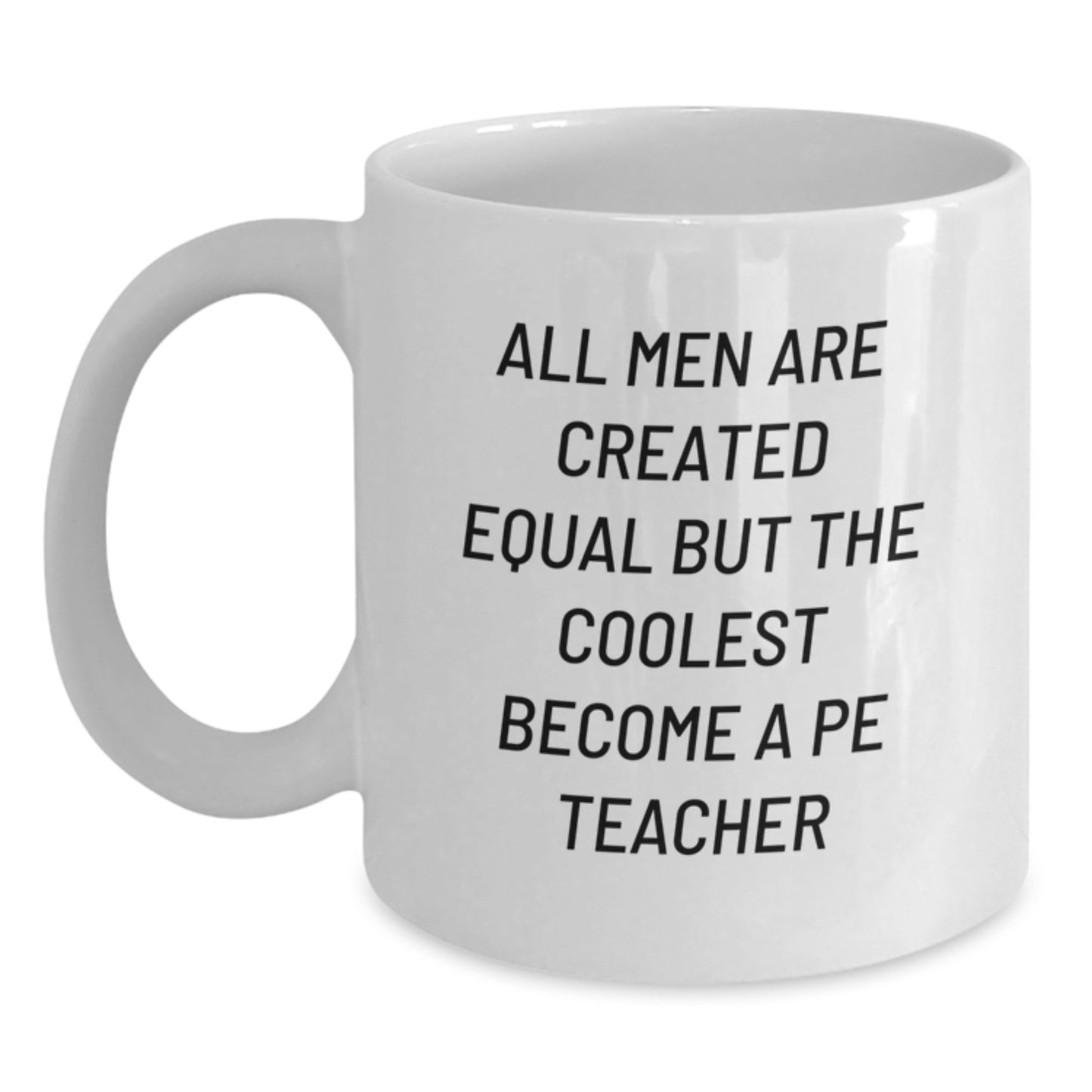 Funny PE Teacher Gifts from Men - All Men Are Created Equal But The Coolest Become A PE Teacher, Unique White Coffee Mug for PE Teacher, Mother's Day Unique Gifts for PE Teacher - Main