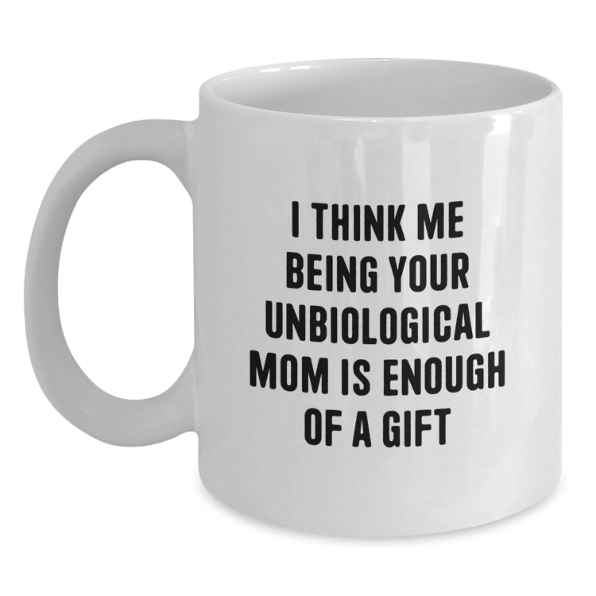 Funny Unbiological Mom Gifts for Her - White Coffee Mug Gifts from Men, Women, Friends, or Family for Unbiological Mom - Unique Christmas Unique Gifts - Main