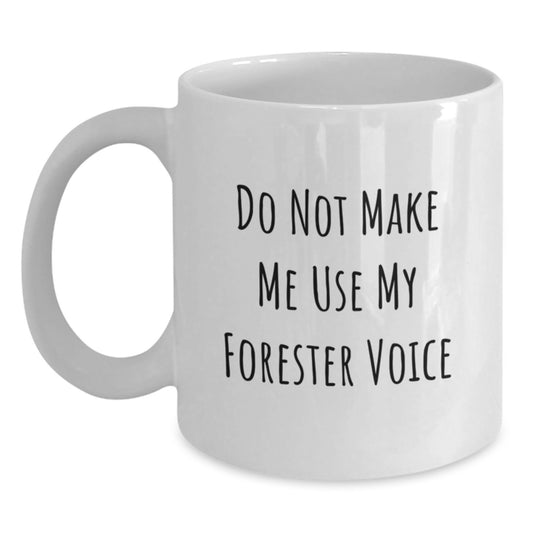 Funny Gifts for Forester Lovers, White Coffee Mug, Do Not Make Me Use My Forester Voice, Unique Graduation Gifts from Family to Friends - Main