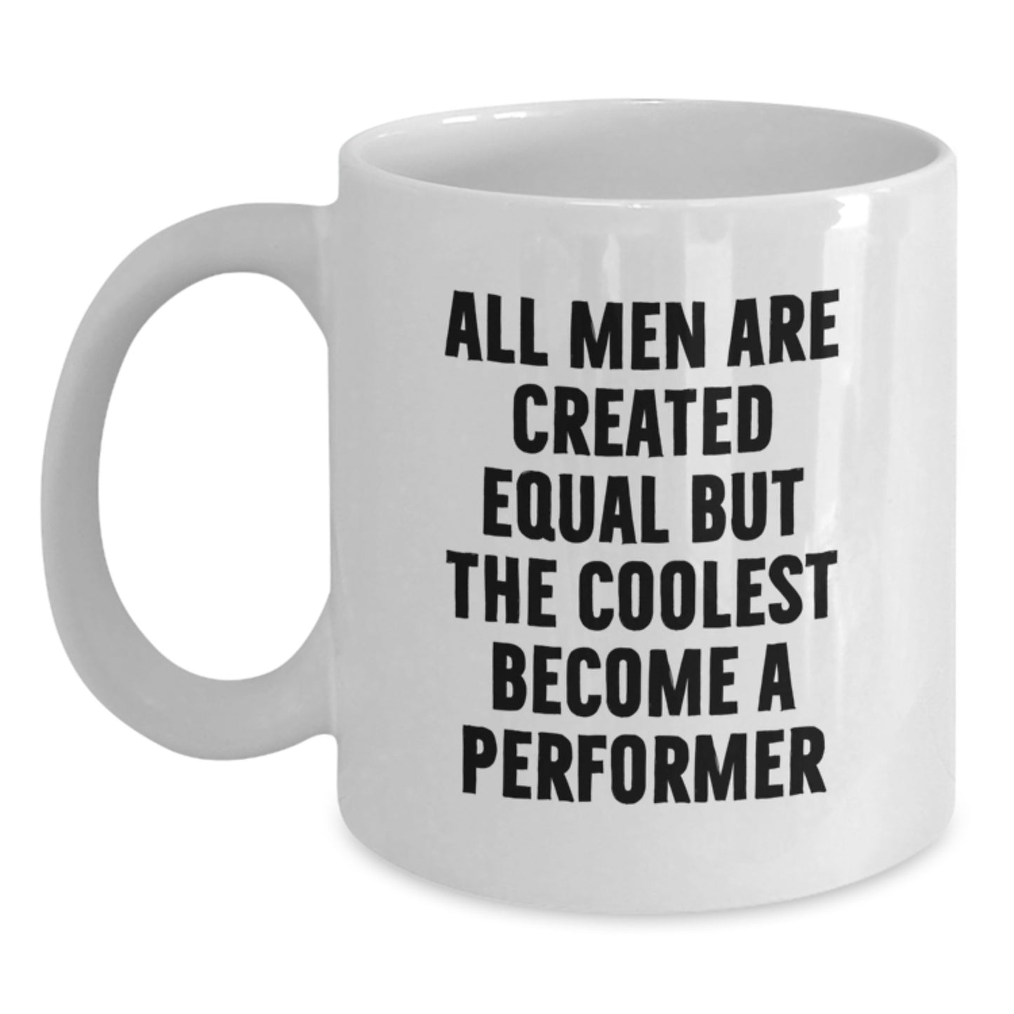 Funny Performer Gifts from Men for Birthday Unique White Coffee Mugs, All Men Are Created Equal But The Coolest Become A Performer, Inspirational Quote - Main