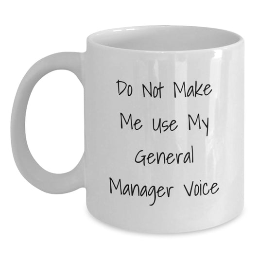 Funny General Manager Gifts from Men for General Manager Valentine's Unique White Coffee Mugs - 'Do Not Make Me Use My General Manager Voice' - 11oz or 15oz Ceramic Mug - Main